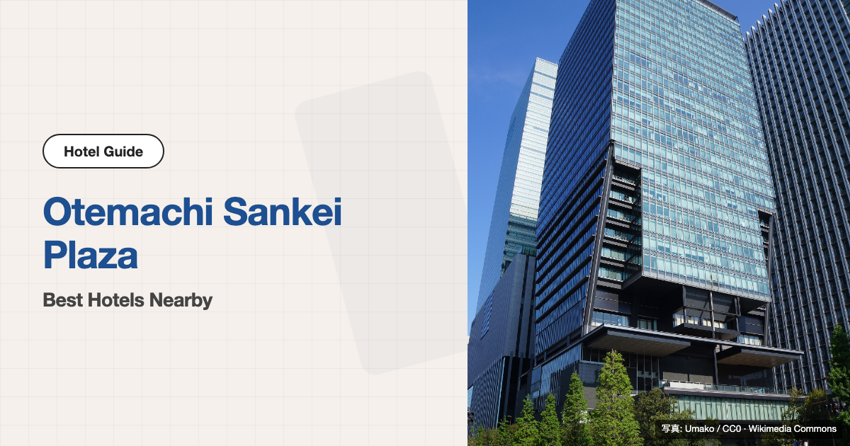 10 Best Hotels near Otemachi Sankei Plaza
