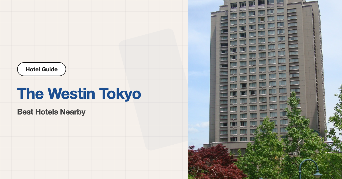 10 Best Hotels near The Westin Tokyo (Venue Hotel + 9 by Train)