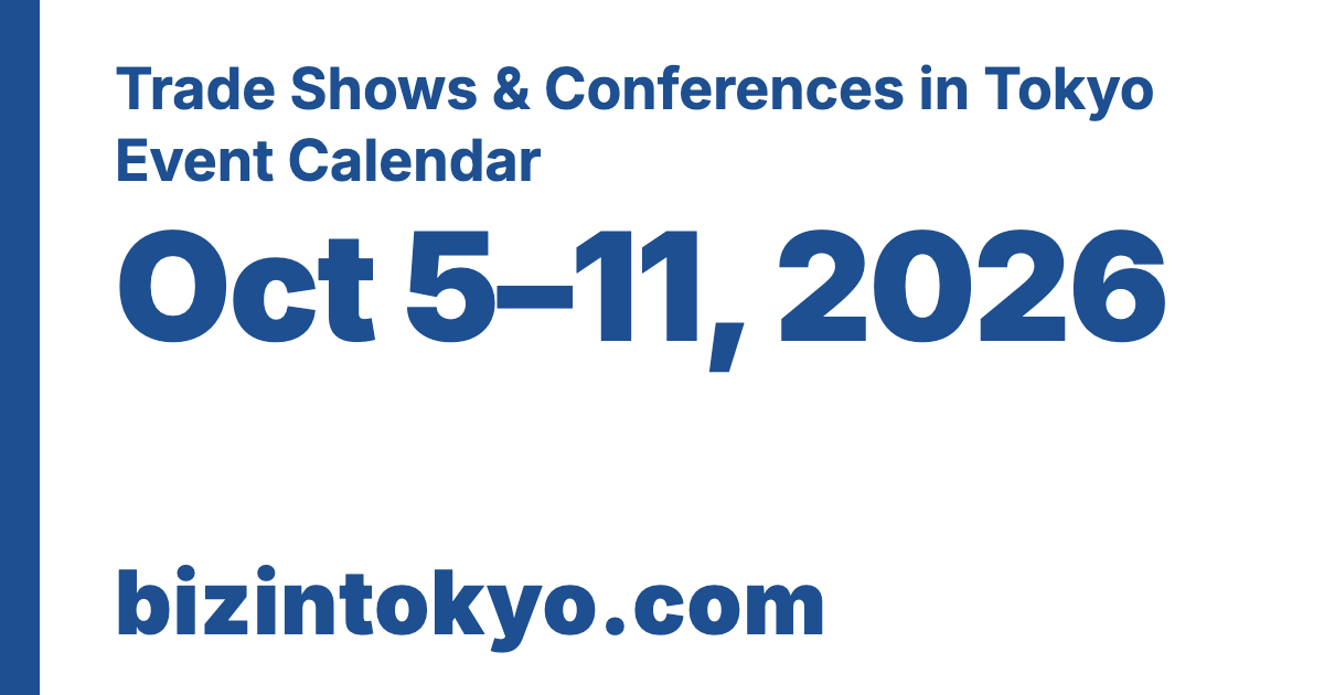 Trade Shows & Conferences in Tokyo Event Calendar Oct 5–11, 2026 bizintokyo.com