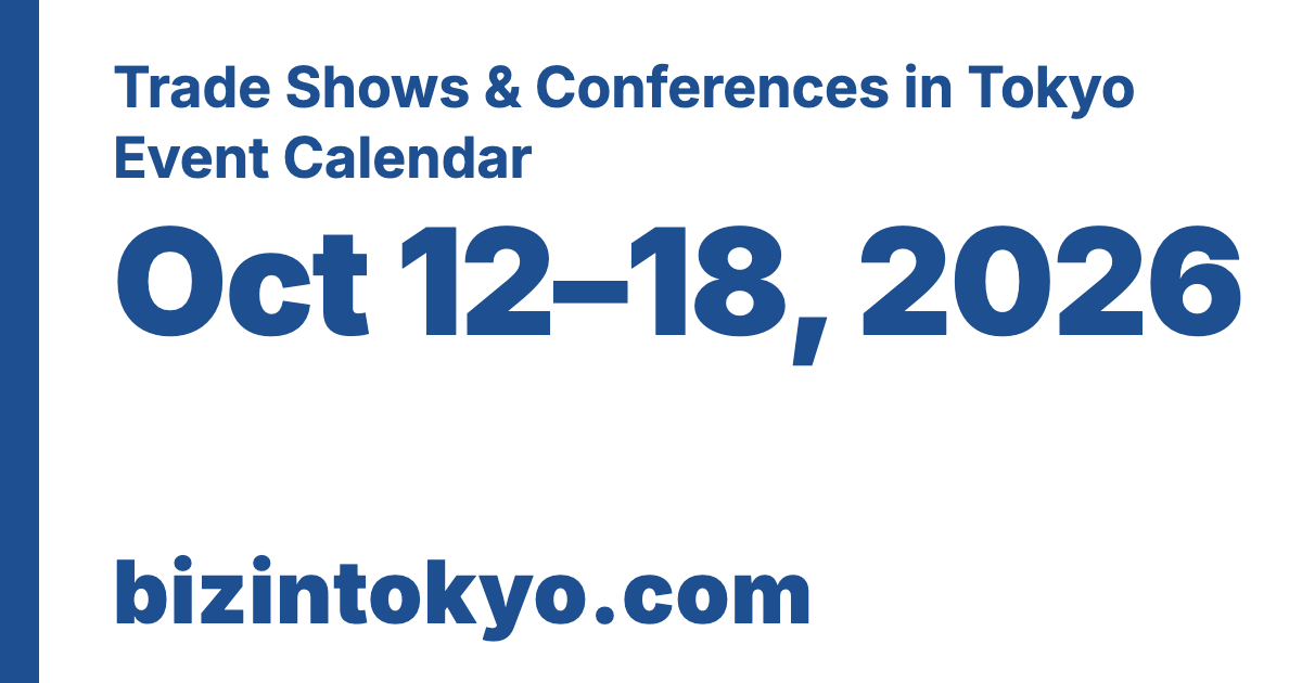 Trade Shows & Conferences in Tokyo Event Calendar Oct 12–18, 2026 bizintokyo.com