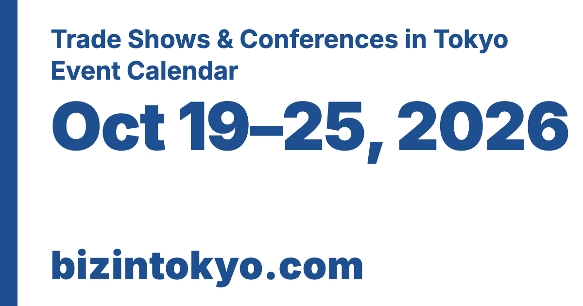 Trade Shows & Conferences in Tokyo Event Calendar Oct 19–25, 2026 bizintokyo.com